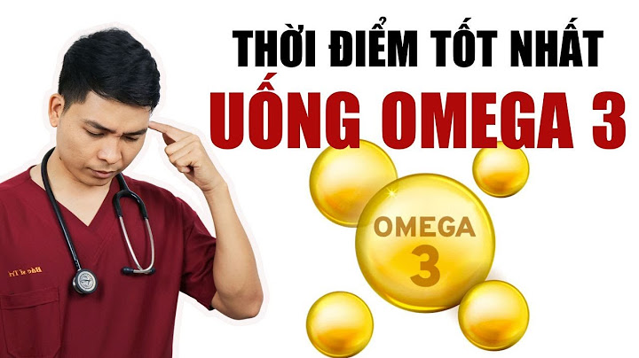 Uống omega 3 lúc nào là tốt nhất