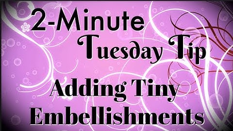 Simply Simple 2-MINUTE TUESDAY TIP - Adding Tiny Embellishments by Connie Stewart