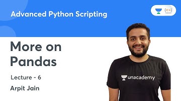More on Pandas |  L 6 | Advanced Python Scripting | Arpit Jain