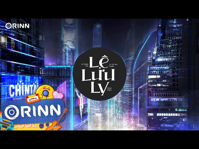 Lệ Lưu Ly (Orinn Remix) - Vũ Phụng Tiên - DT Tập Rap | Em Ơi Dừng Lại Khi Nắng Đã Phai Remix TikTok class=