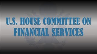 Connect with the house financial services committee get latest news:
https://financialservices.house.gov/ follow us on facebook:
https://www.facebook.com...