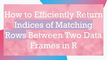 How to Efficiently Return Indices of Matching Rows Between Two Data Frames in R