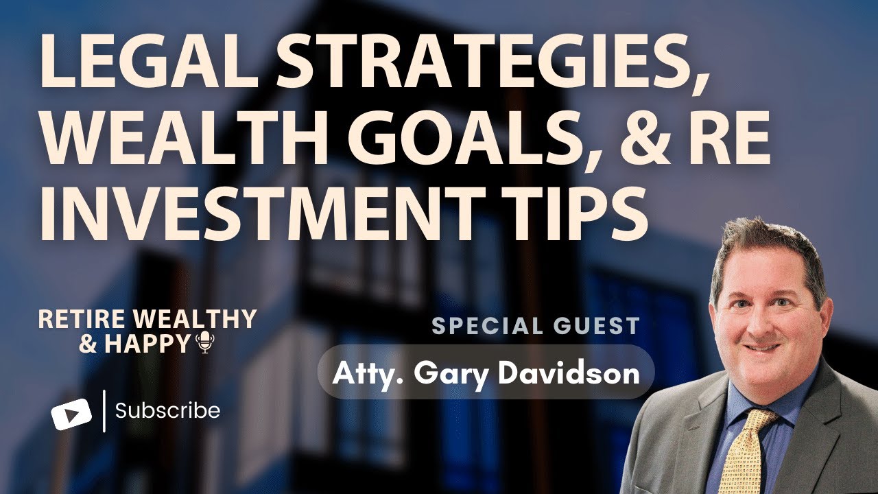 Legal Strategies, Wealth Goals, and RE Investment Tips with Atty. Gary