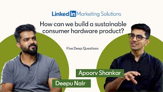 How can we build a sustainable consumer hardware product? Deepu Nair with Apoorv Shankar