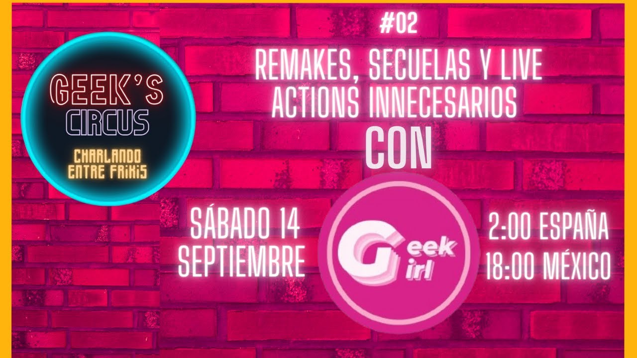 GEEK'S CIRCUS #02/ REMAKES, SECUELAS Y LIVE ACTIONS INNECESARIOS CON ...