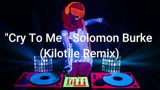 &quot;Cry To Me&quot; - Solomon Burke  (Dirty Dancing Soundtrack - Kilotile Remix)