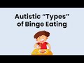 Autistic types of binge eating