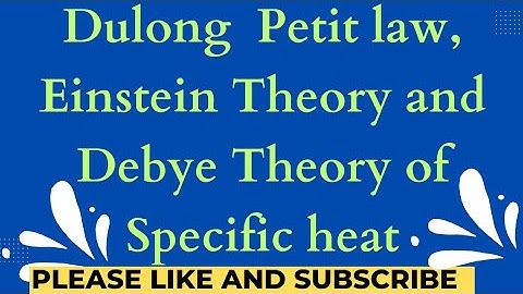 Dulong Petit Law,Einstein Theory and Debye Theory of Specific Heat of solids#Solid state Physics