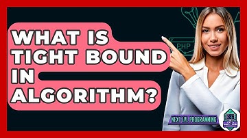 What Is Tight Bound In Algorithm? - Next LVL Programming