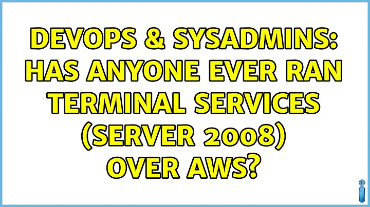 DevOps & SysAdmins: Has anyone ever ran Terminal Services (Server 2008) over AWS? (3 Solutions!!)
