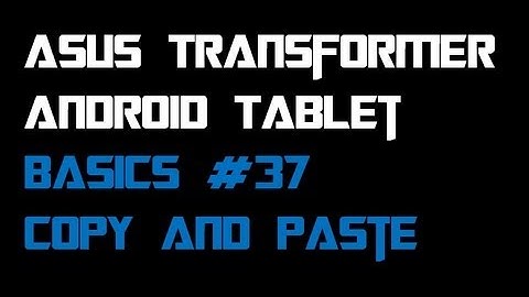 Basics: #37 Copying and Pasting - Asus Transformer Prime Infinity  (TF201, TF300, TF700)