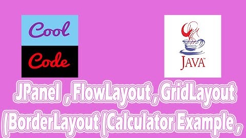 JPanel  , FlowLayout , GridLayout  , BorderLayout (Calculator Example) [part-3]