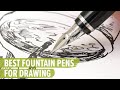 The Best Fountain Pens for Drawing