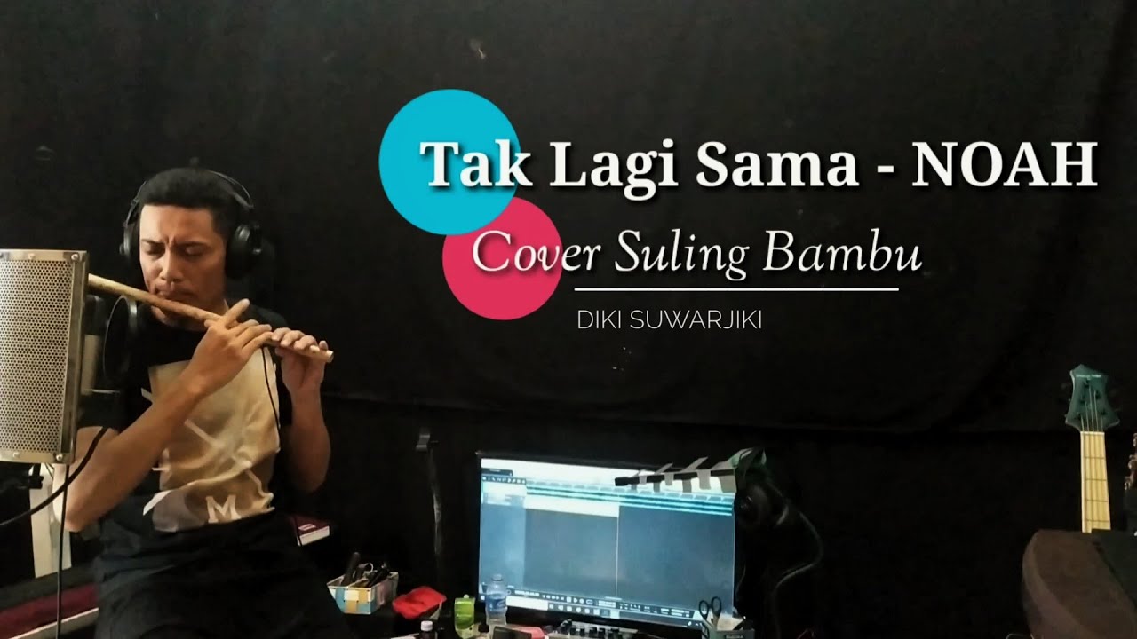 NOAH - TAK LAGI SAMA (COVER SULING BAMBU) KARAOKE LIRIK
