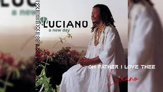 Oh father i love thee - Luciano