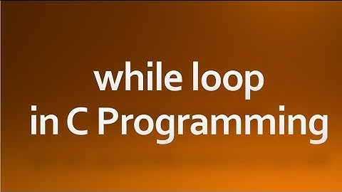 C Programming - 11 - while loop