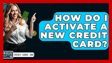 How Do I Activate A New Credit Card? - CreditGuide360.com