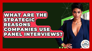 What Are The Strategic Reasons Companies Use Panel Interviews? - Job Success Network