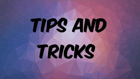 2 TIPS and Tricks for 