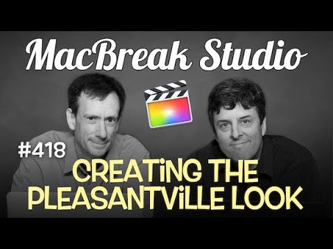 MacBreak Studio Ep 418:Creating the Pleasantville Look