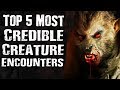 Top 5 Most CREDIBLE CREATURE ENCOUNTERS