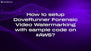 How to setup DoveRunner Forensic Video Watermarking with sample code on #AWS