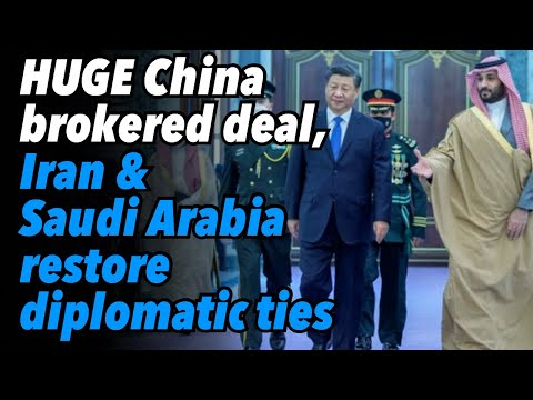 HUGE China brokered deal, Iran & Saudi Arabia restore diplomatic ties
