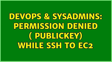DevOps & SysAdmins: Permission Denied ( publickey) while ssh to ec2 (4 Solutions!!)