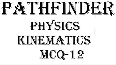 Pathfinder Solutions | Kinematics MCQ-12 | Jee Advanced | Physics