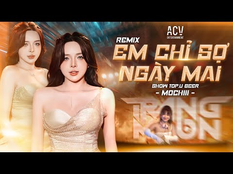 EM CHỈ SỢ NGÀY MAI REMIX MOCHIII X DJ TRANG MOON Ai Sẽ Nắm Tay Em Đi Qua Ngày Giông Bão