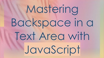 Mastering Backspace in a Text Area with JavaScript