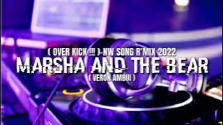 ( OVER KICK !!! )_MARSHA AND THE BEAR PART 2_NW SONG R'MIX 2022_( VERON AMBUI )🔥🎶