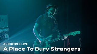 A Place To Bury Strangers - I Disappear | Audiotree Live