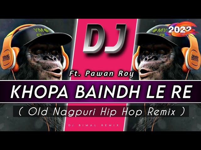 Old Nagpuri Dj Song 2022 | Khopa Baindh Le Re ( Hip Hop Remix ) | Ft. Pawan Roy | Dj Bimal Remix class=