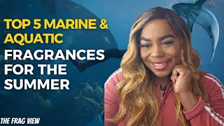 TOP 5 MARINE & AQUATIC FRAGRANCES FOR THE SUMMER - THE FRAG VIEW