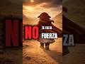 NO TE FALTA FUERZA…