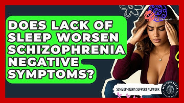 Does Lack Of Sleep Worsen Schizophrenia Negative Symptoms? - Schizophrenia Support Network