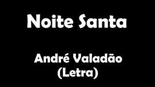 Noite Santa | André Valadão (Letra)