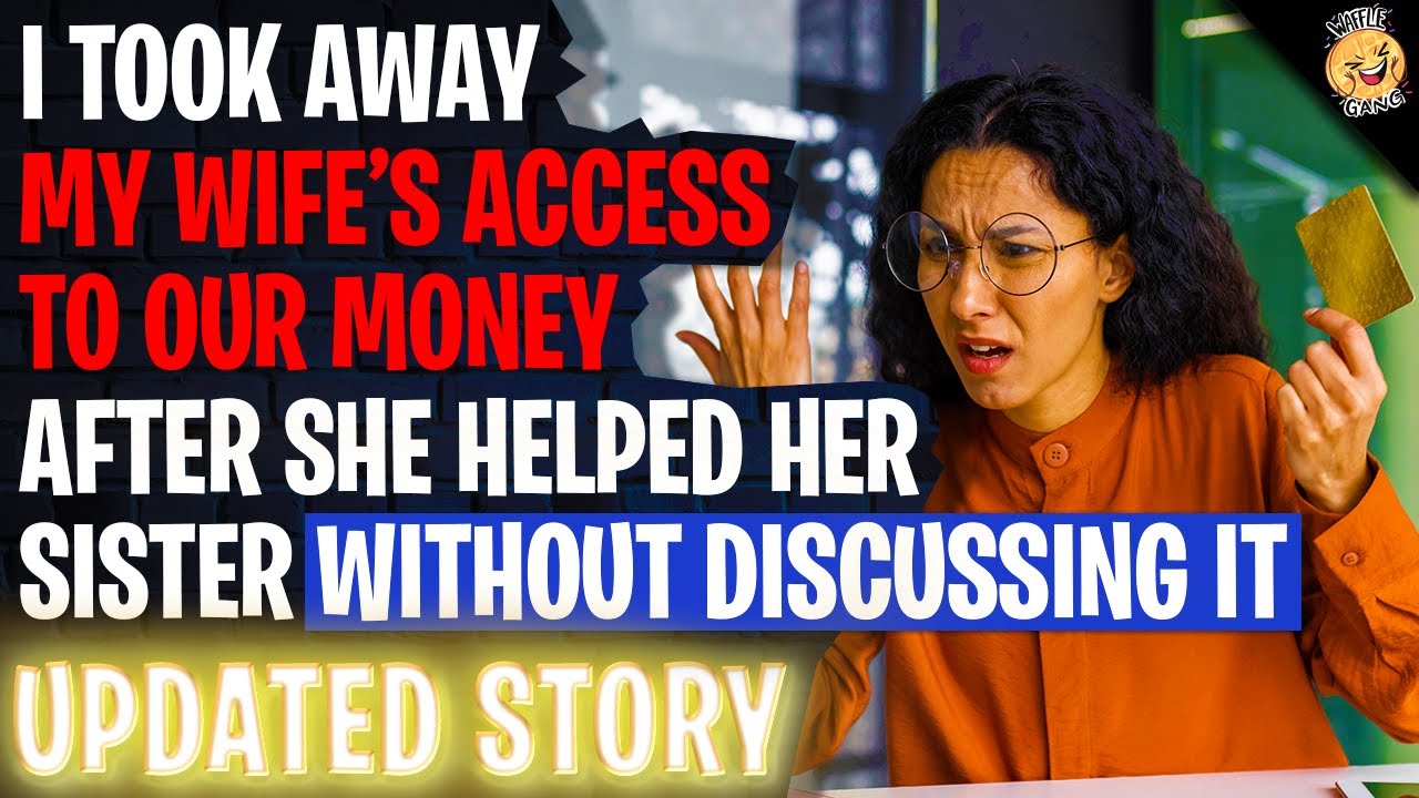 I Took Away My Wife's Access To Our Money After She Helped Her Sister Without Discussing It With Me