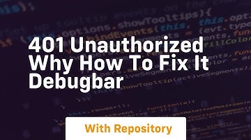 401 unauthorized why how to fix it debugbar