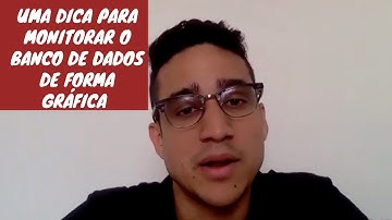 UMA DICA PARA MONITORAR O BANCO DE DADOS DE FORMA GRÁFICA | Guilherme Brito