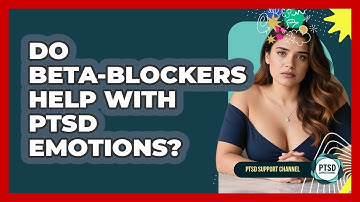 Do Beta-blockers Help With PTSD Emotions? - PTSD Support Channel