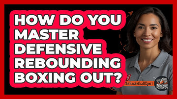 How Do You Master Defensive Rebounding Boxing Out? - The Basketball Xpert