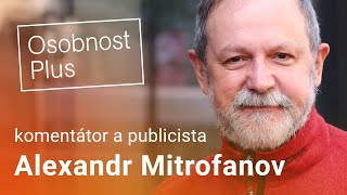 Alexandr Mitrofanov: Miloš Zeman nemá kladný vztah k Rusku ani k ničemu a nikomu jinému kromě sebe