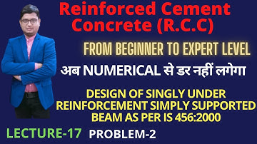 REINFORCED CEMENT CONCRETE (R.C.C) | LECTURE-17 | PROBLEM-2 | DESIGN OF UNDER REINFORCED BEAM | LSM