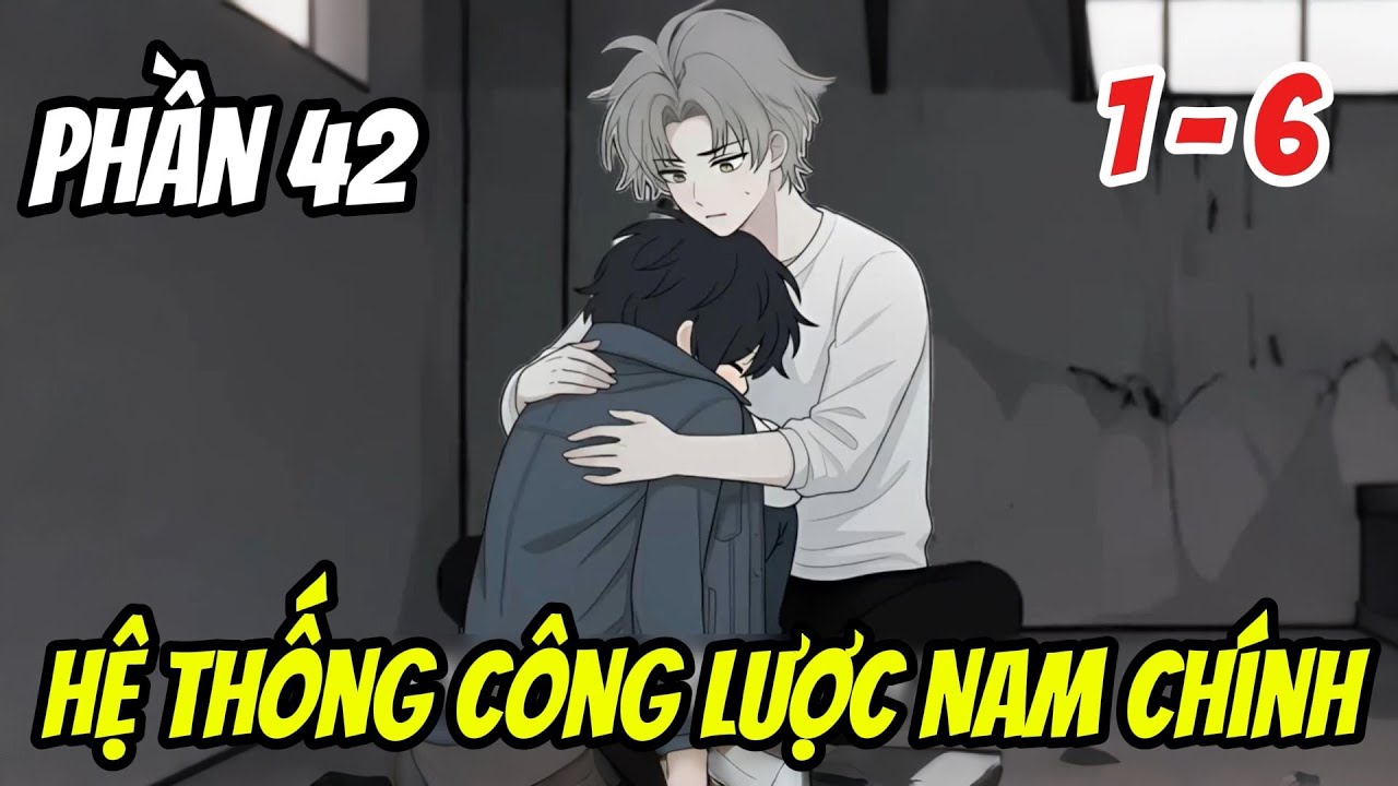 Phần 41 ( tập 1 - 6 ) [BL] Hệ Thống Công Lược Nam Chính |  Nắng Review
