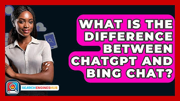 What Is The Difference Between ChatGPT And Bing Chat? - SearchEnginesHub.com