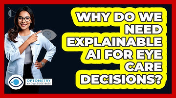 Why Do We Need Explainable AI For Eye Care Decisions? - Optometry Knowledge Base