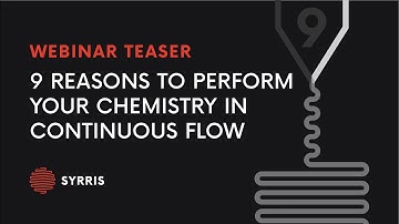9 Reasons to perform your chemistry in continuous flow   teaser video   Syrris