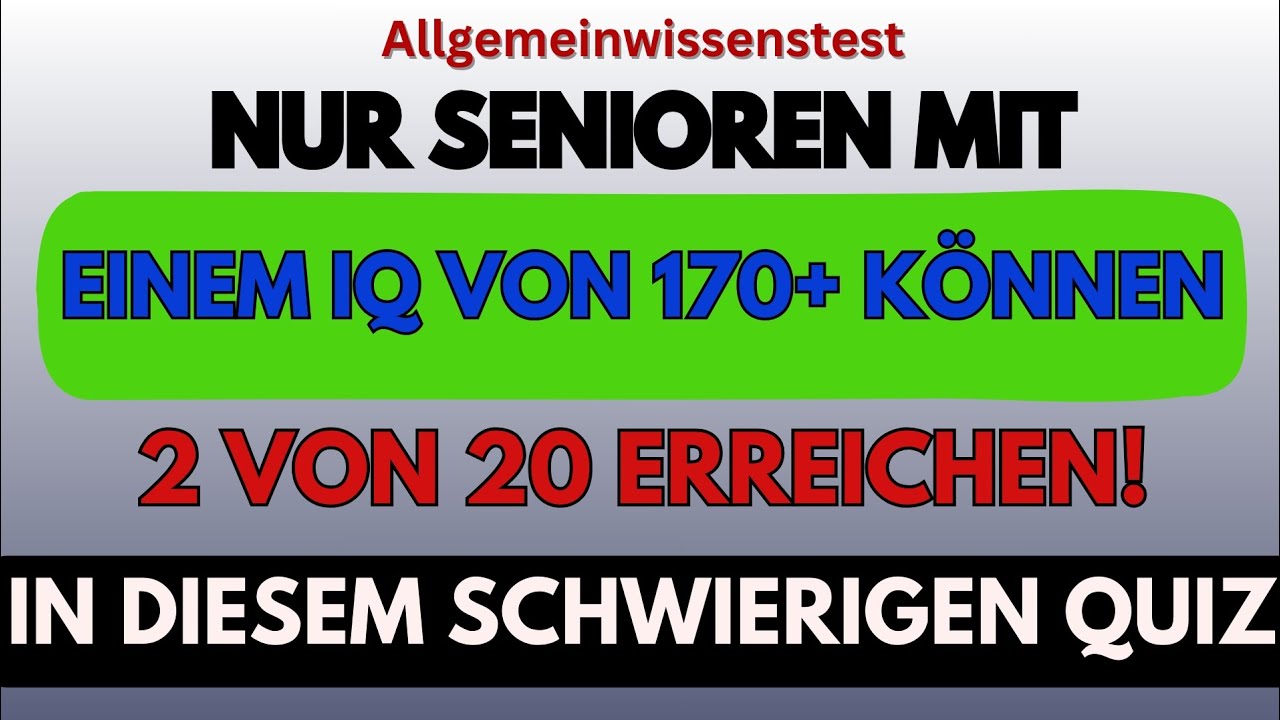 NUR SENIOREN MIT EINEM IQ VON 170+ KÖNNEN 2 VON 20 ERREICHEN! | ALLGEMEINWISSEN-QUIZ